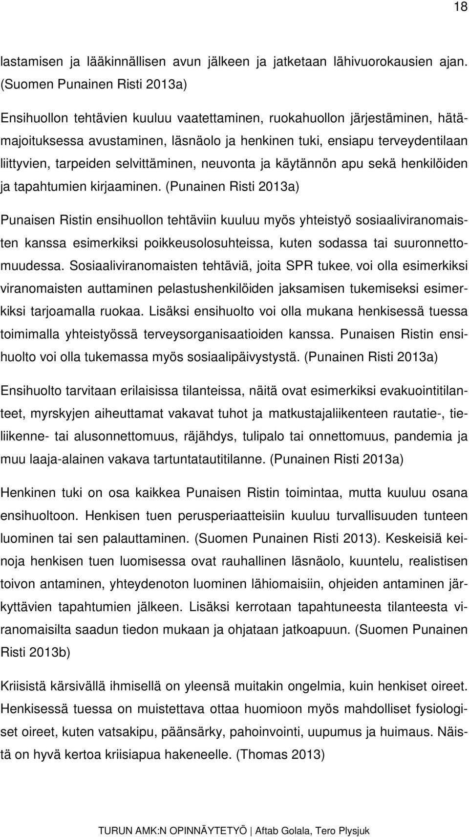 tarpeiden selvittäminen, neuvonta ja käytännön apu sekä henkilöiden ja tapahtumien kirjaaminen.