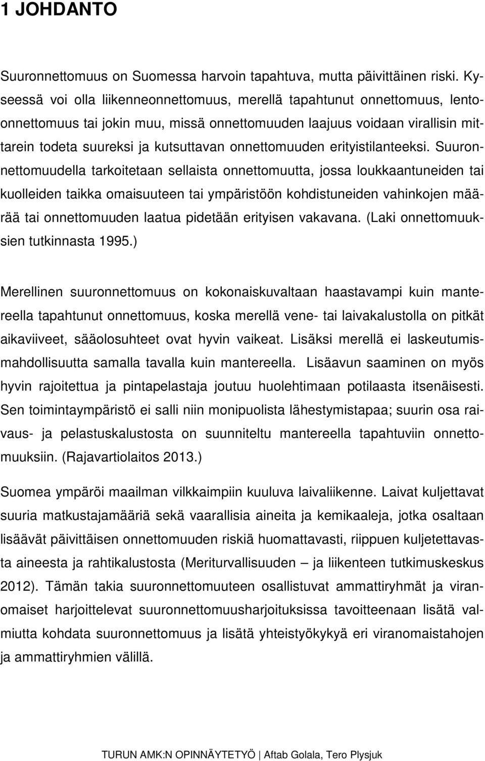 onnettomuuden erityistilanteeksi.