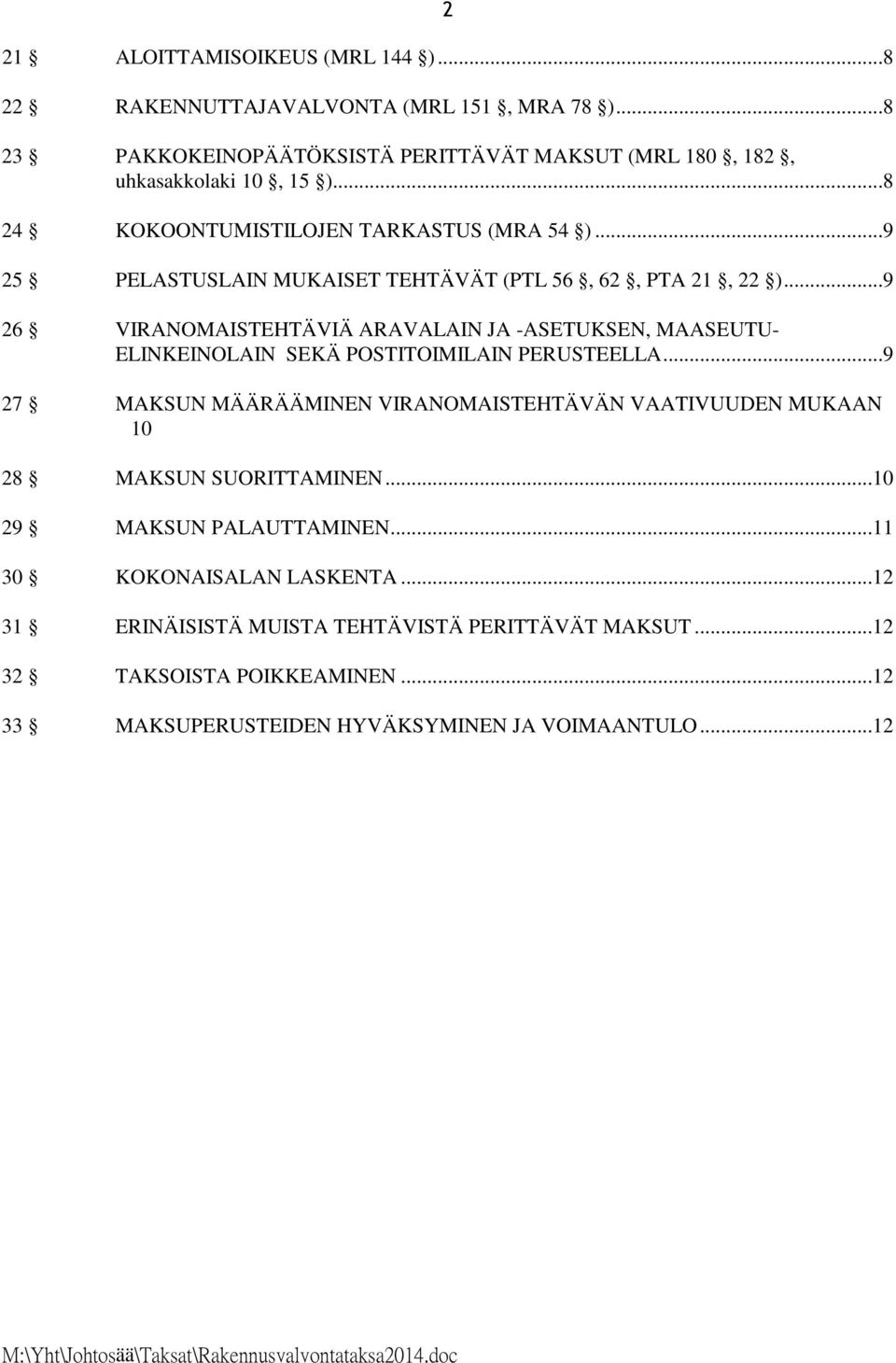 ..9 26 VIRANOMAISTEHTÄVIÄ ARAVALAIN JA -ASETUKSEN, MAASEUTU- ELINKEINOLAIN SEKÄ POSTITOIMILAIN PERUSTEELLA.