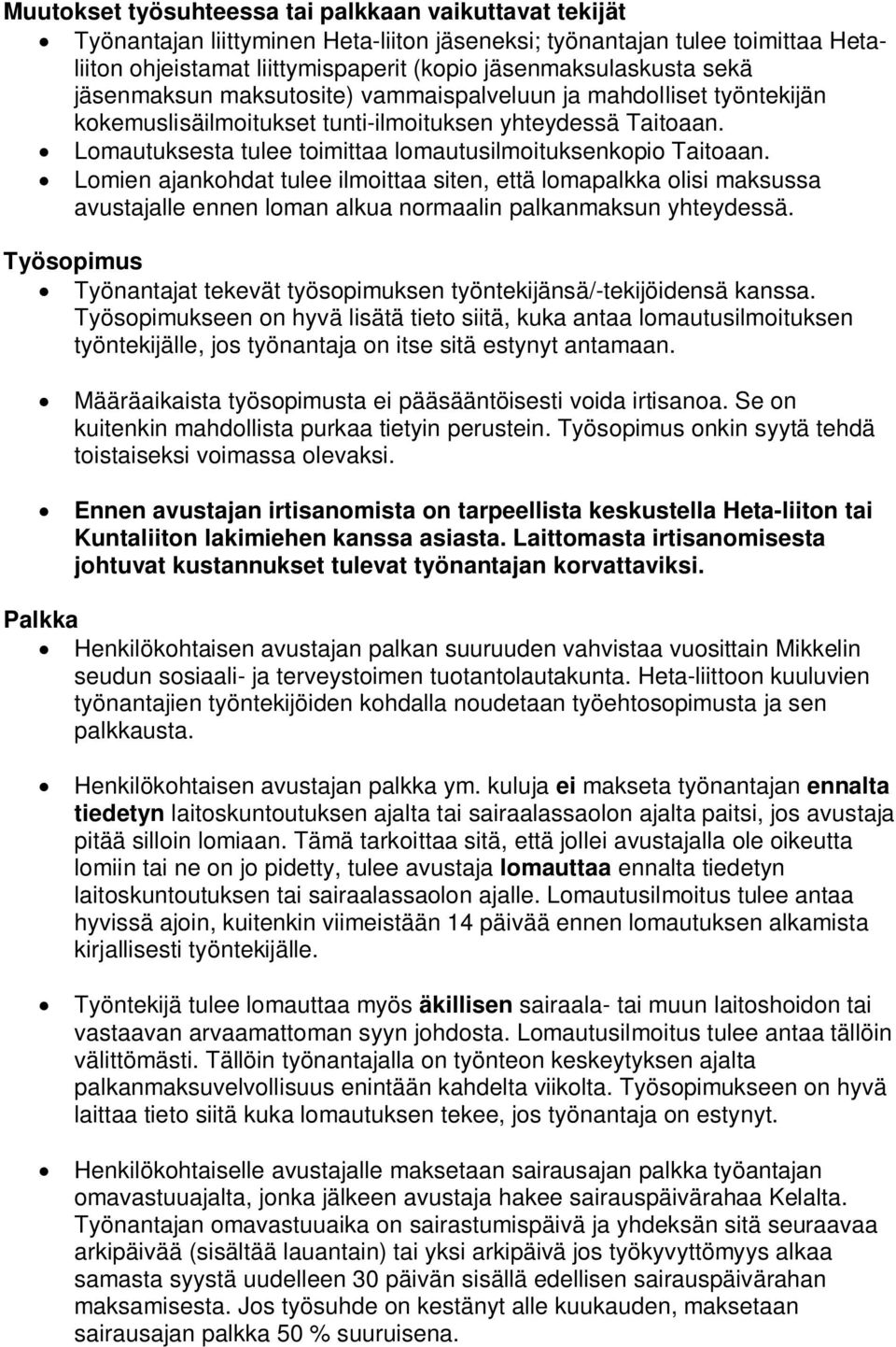 Lomien ajankohdat tulee ilmoittaa siten, että lomapalkka olisi maksussa avustajalle ennen loman alkua normaalin palkanmaksun yhteydessä.