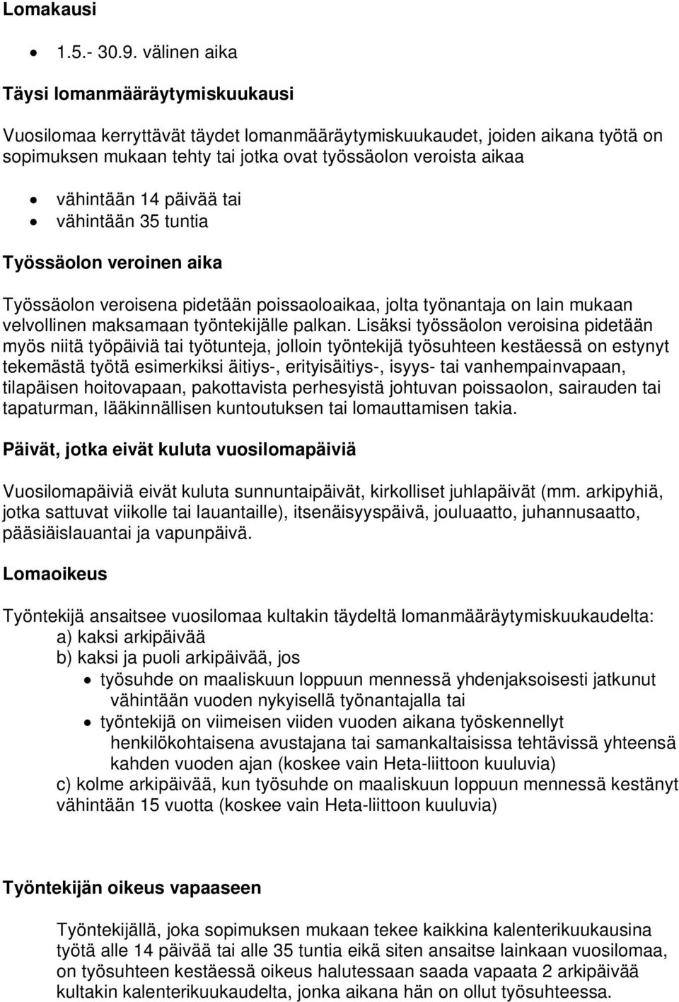 14 päivää tai vähintään 35 tuntia Työssäolon veroinen aika Työssäolon veroisena pidetään poissaoloaikaa, jolta työnantaja on lain mukaan velvollinen maksamaan työntekijälle palkan.