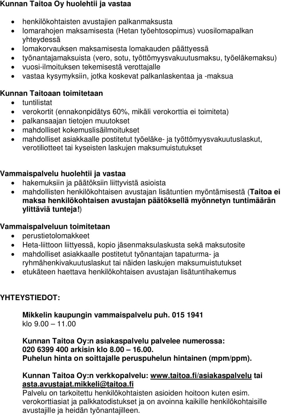 Taitoaan toimitetaan tuntilistat verokortit (ennakonpidätys 60%, mikäli verokorttia ei toimiteta) palkansaajan tietojen muutokset mahdolliset kokemuslisäilmoitukset mahdolliset asiakkaalle postitetut