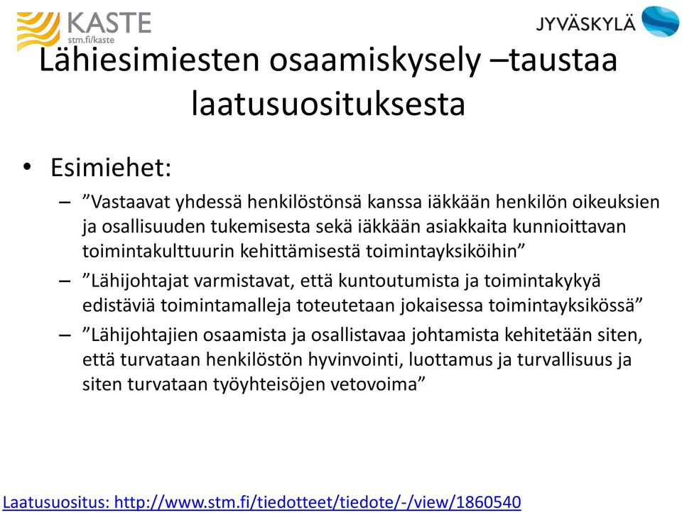 toimintakykyä edistäviä toimintamalleja toteutetaan jokaisessa toimintayksikössä Lähijohtajien osaamista ja osallistavaa johtamista kehitetään siten, että