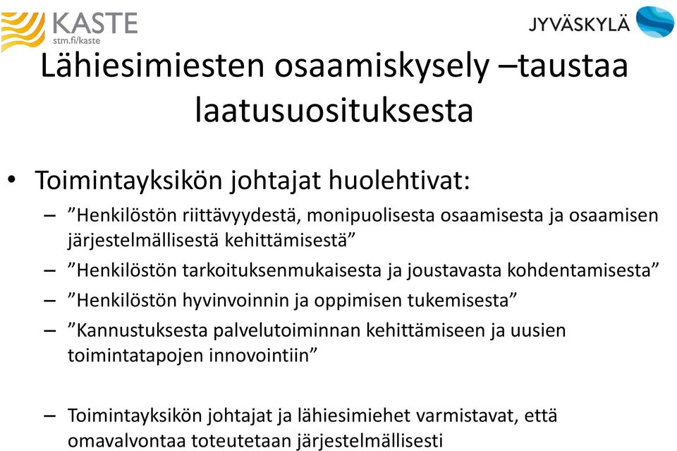 kohdentamisesta Henkilöstön hyvinvoinnin ja oppimisen tukemisesta Kannustuksesta palvelutoiminnan kehittämiseen ja uusien