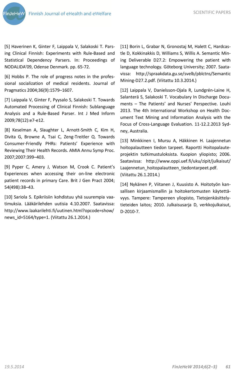 Towards Automated Processing of Clinical Finnish: Sublanguage Analysis and a Rule Based Parser. Int J Med Inform 2009;78(12):e7 e12.