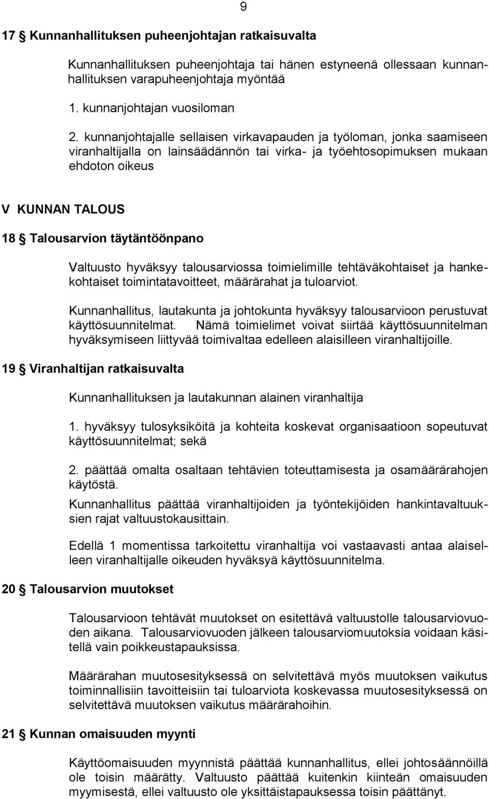 täytäntöönpano Valtuusto hyväksyy talousarviossa toimielimille tehtäväkohtaiset ja hankekohtaiset toimintatavoitteet, määrärahat ja tuloarviot.