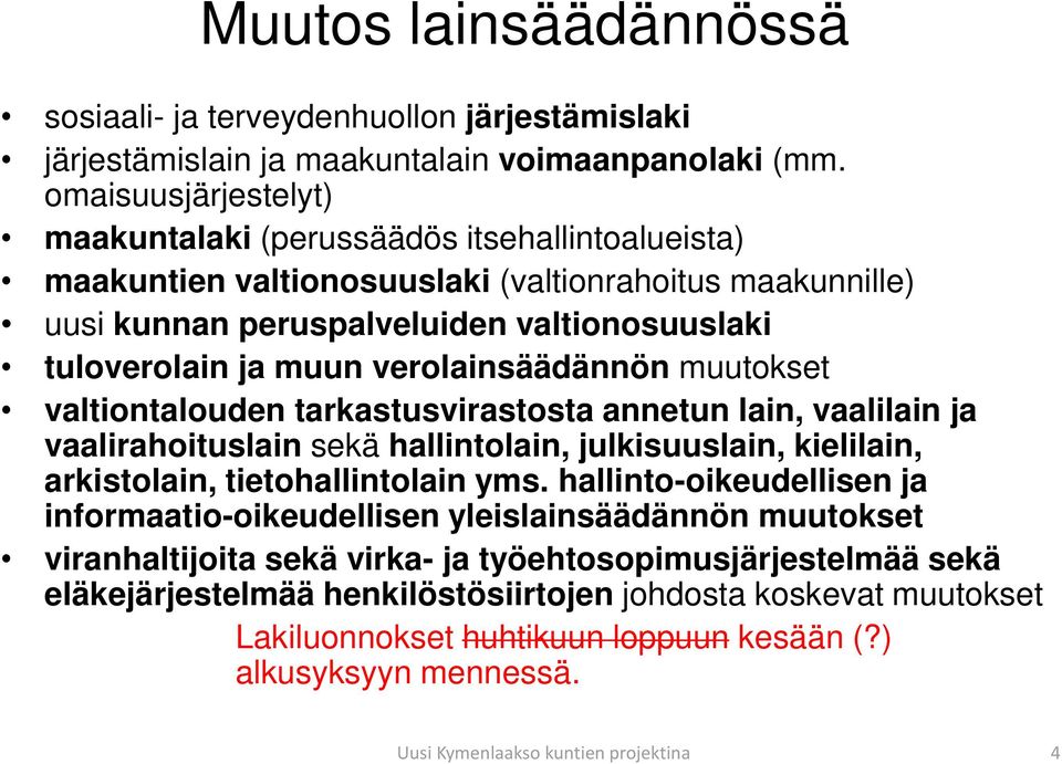 verolainsäädännön muutokset valtiontalouden tarkastusvirastosta annetun lain, vaalilain ja vaalirahoituslain sekä hallintolain, julkisuuslain, kielilain, arkistolain, tietohallintolain yms.