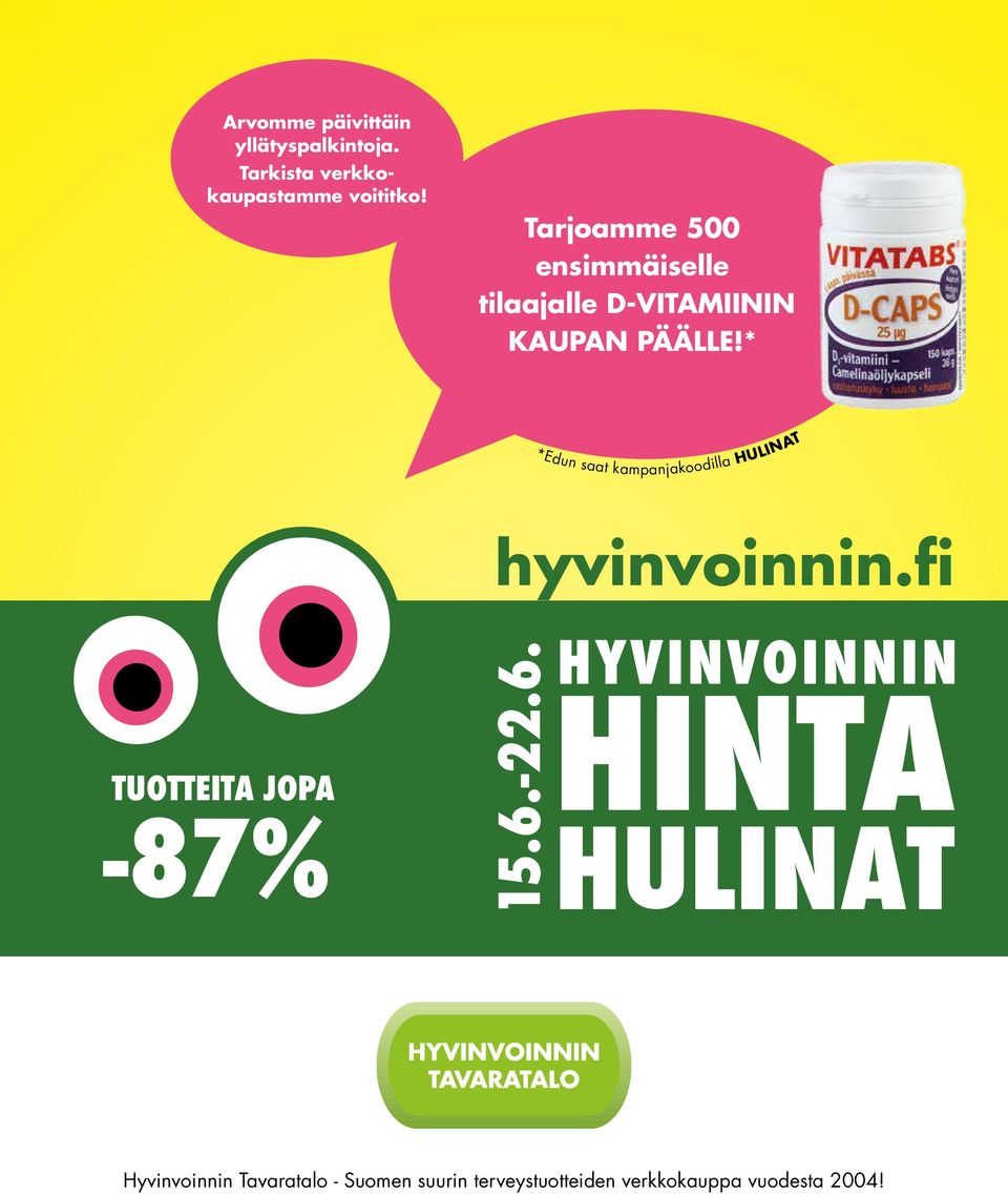 * *Edun saat kampanjakoodilla HULINAT hyvinvoinnin.fi TUOTTEITA JOPA -87% 15.