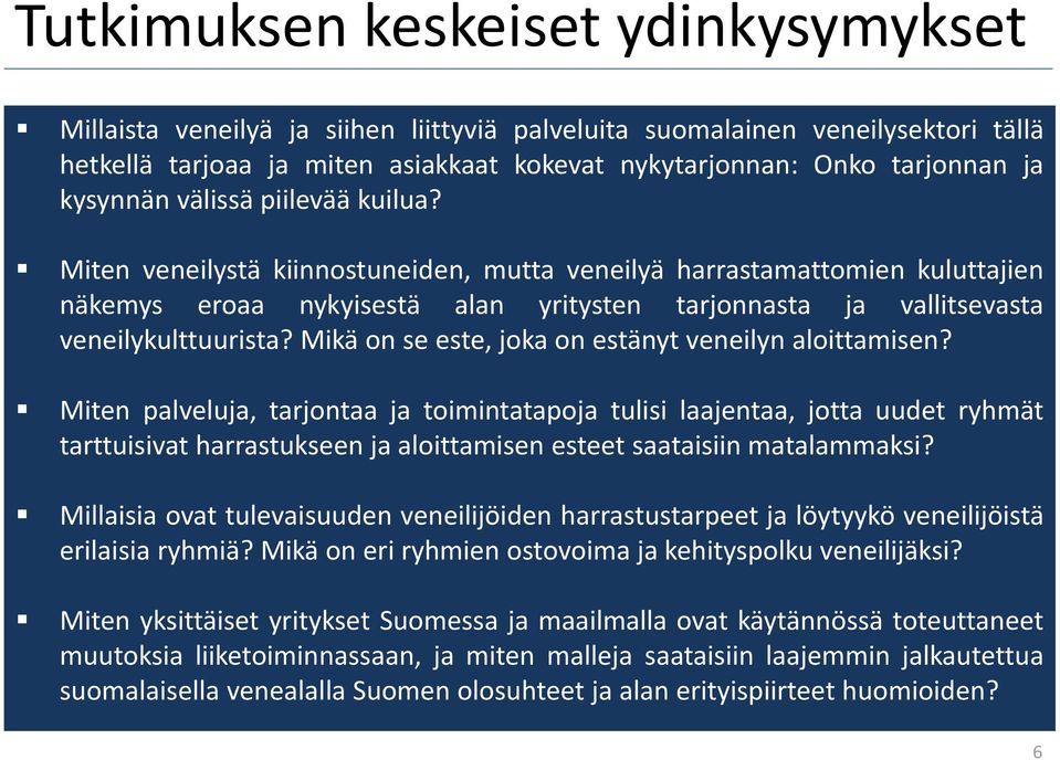 Miten veneilystä kiinnostuneiden, mutta veneilyä harrastamattomien kuluttajien näkemys eroaa nykyisestä alan yritysten tarjonnasta ja vallitsevasta veneilykulttuurista?