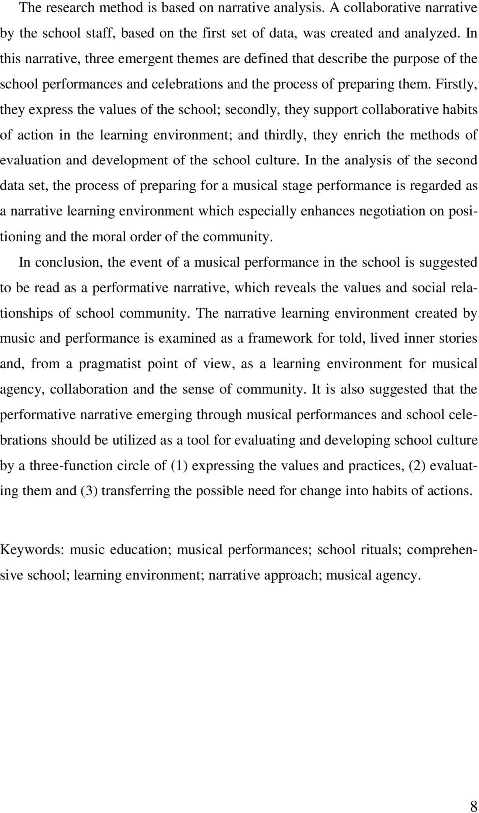 Firstly, they express the values of the school; secondly, they support collaborative habits of action in the learning environment; and thirdly, they enrich the methods of evaluation and development