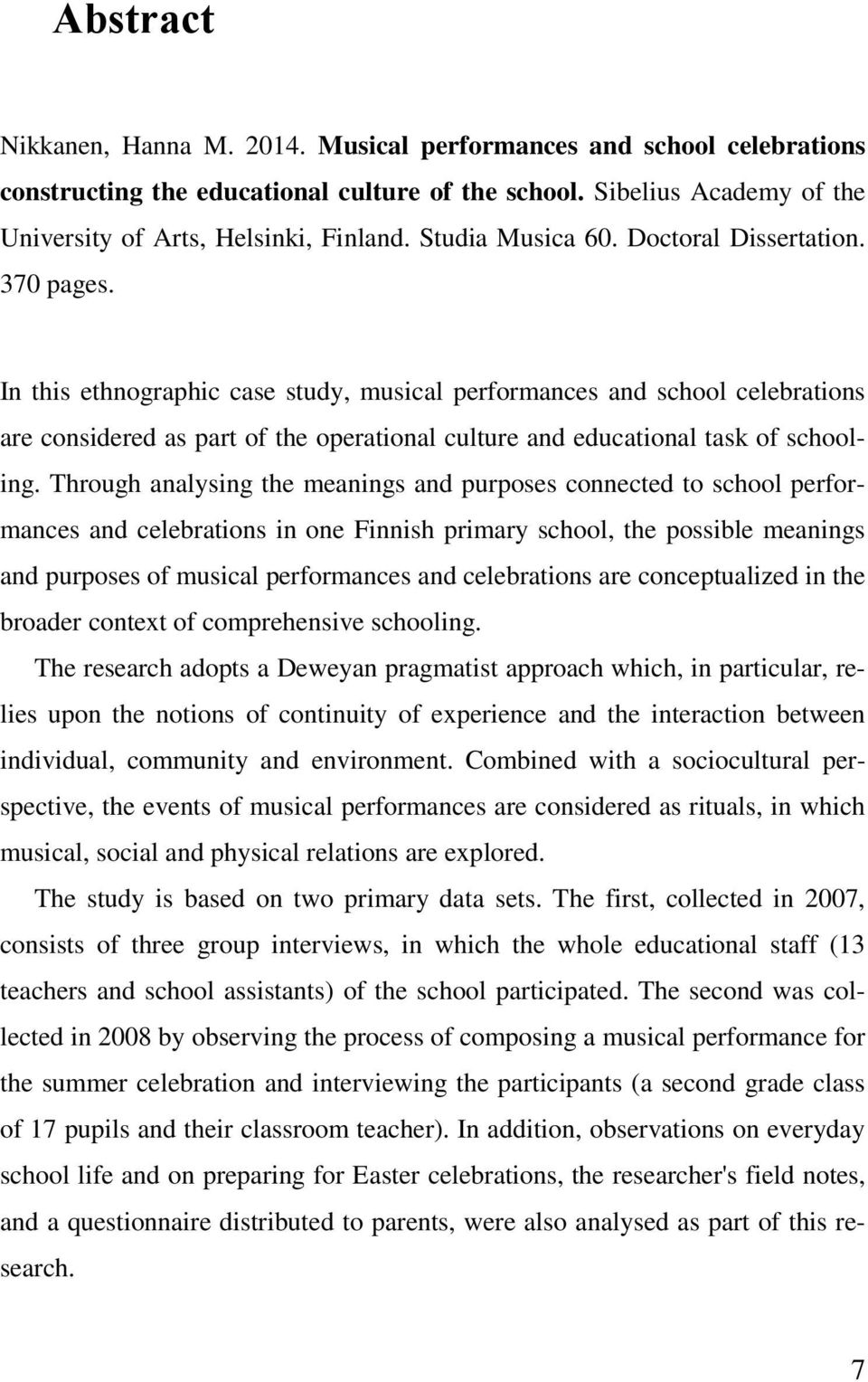 In this ethnographic case study, musical performances and school celebrations are considered as part of the operational culture and educational task of schooling.