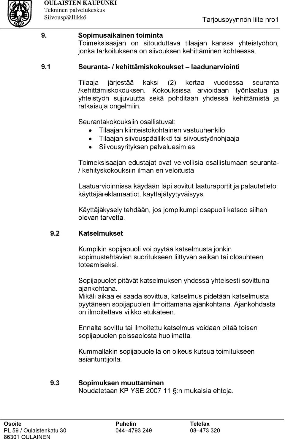 Kokouksissa arvioidaan työnlaatua ja yhteistyön sujuvuutta sekä pohditaan yhdessä kehittämistä ja ratkaisuja ongelmiin.