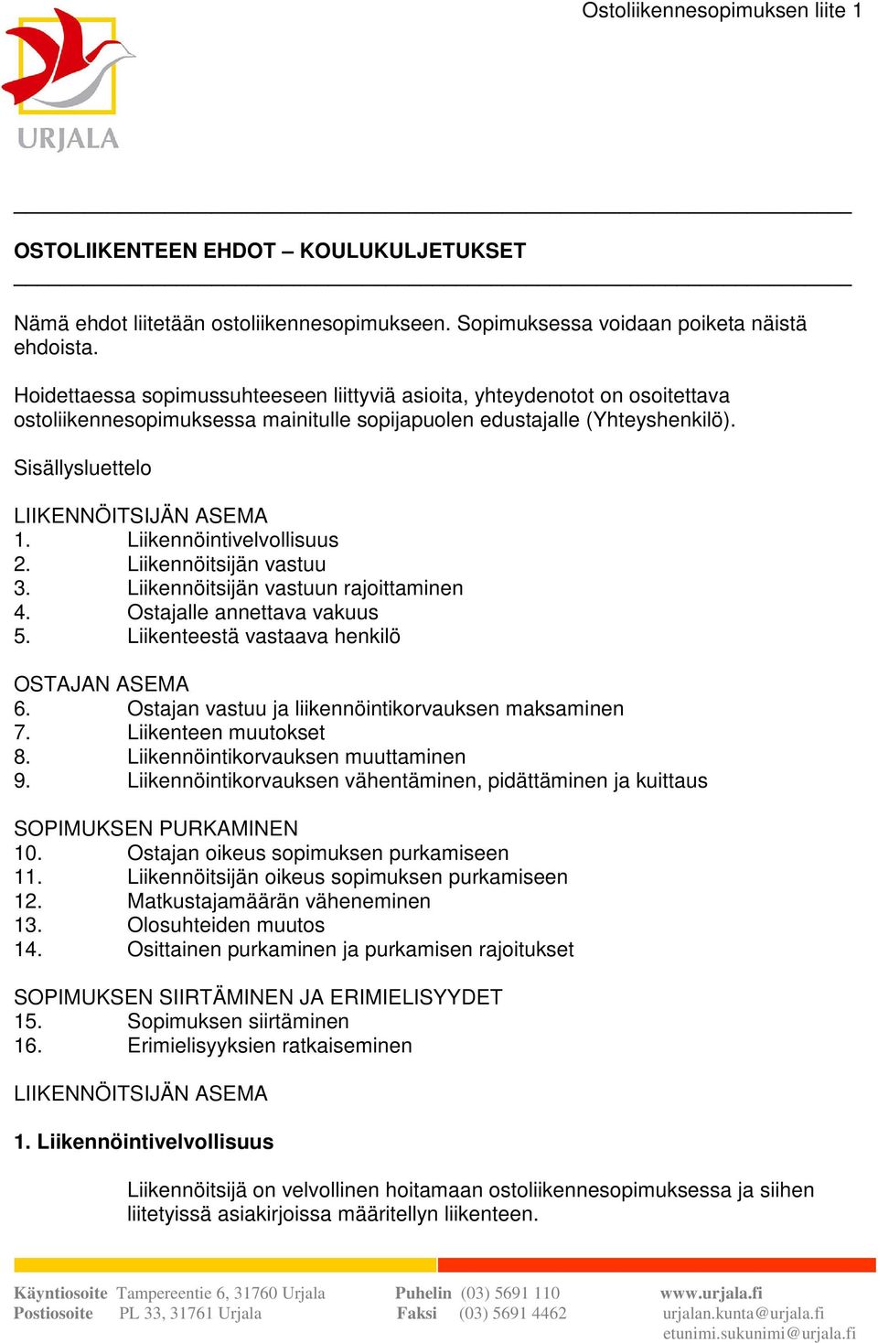 Liikennöintivelvollisuus 2. Liikennöitsijän vastuu 3. Liikennöitsijän vastuun rajoittaminen 4. Ostajalle annettava vakuus 5. Liikenteestä vastaava henkilö OSTAJAN ASEMA 6.