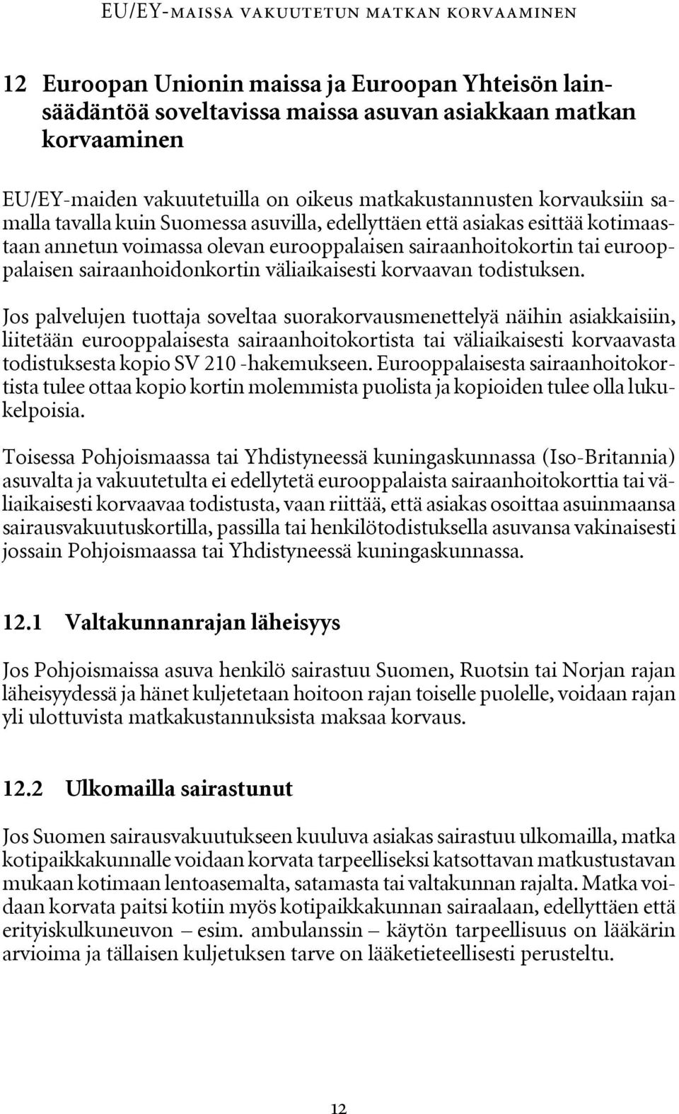 sairaanhoidonkortin väliaikaisesti korvaavan todistuksen.