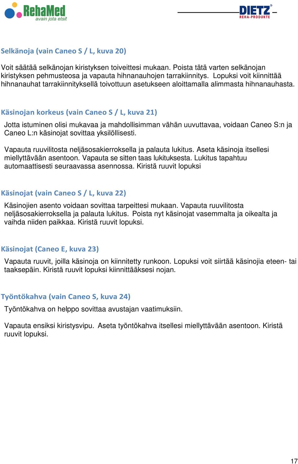 Käsinojan korkeus (vain Caneo S / L, kuva 21) Jotta istuminen olisi mukavaa ja mahdollisimman vähän uuvuttavaa, voidaan Caneo S:n ja Caneo L:n käsinojat sovittaa yksilöllisesti.