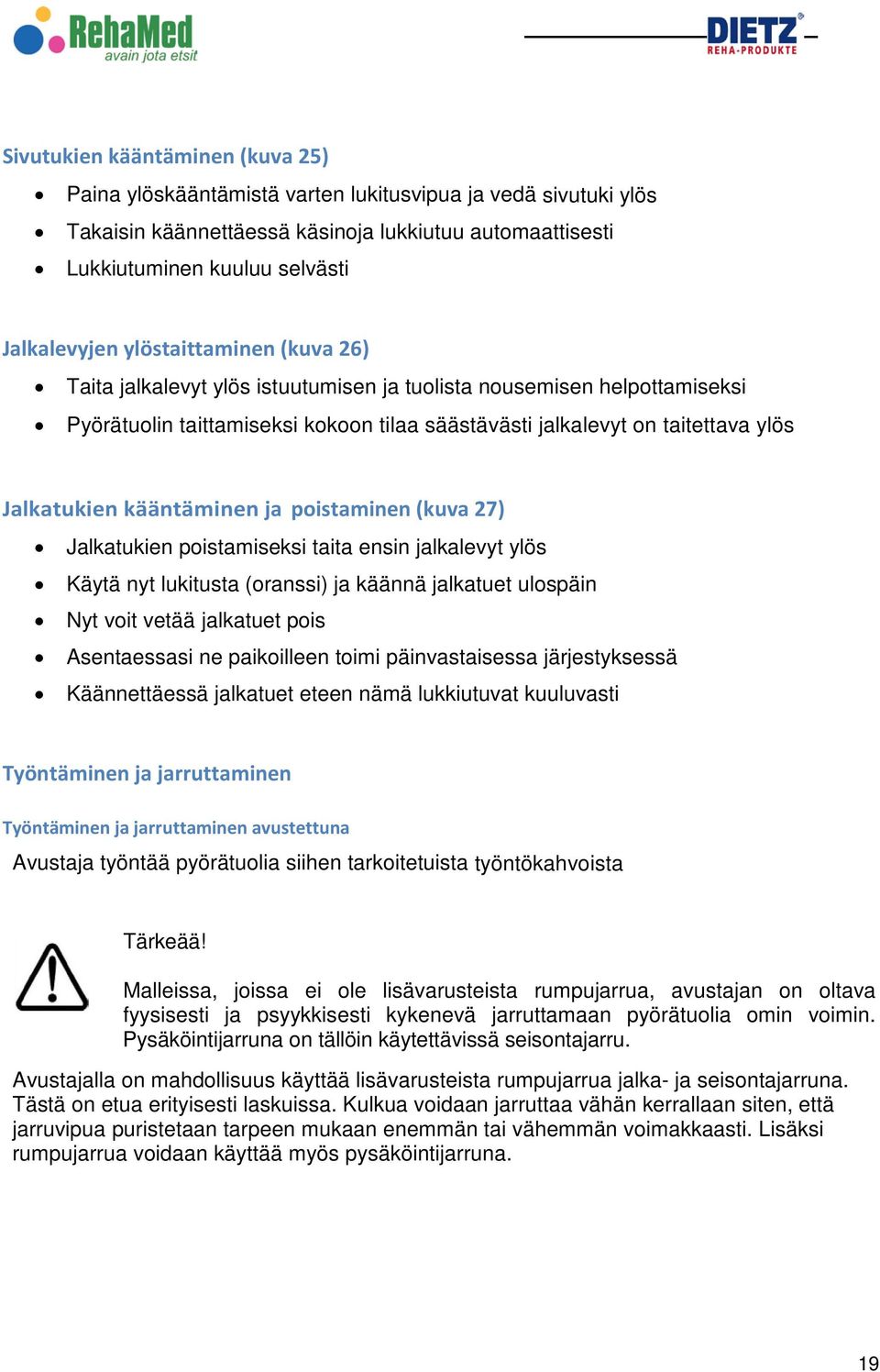 kääntäminen ja poistaminen (kuva 27) Jalkatukien poistamiseksi taita ensin jalkalevyt ylös Käytä nyt lukitusta (oranssi) ja käännä jalkatuet ulospäin Nyt voit vetää jalkatuet pois Asentaessasi ne