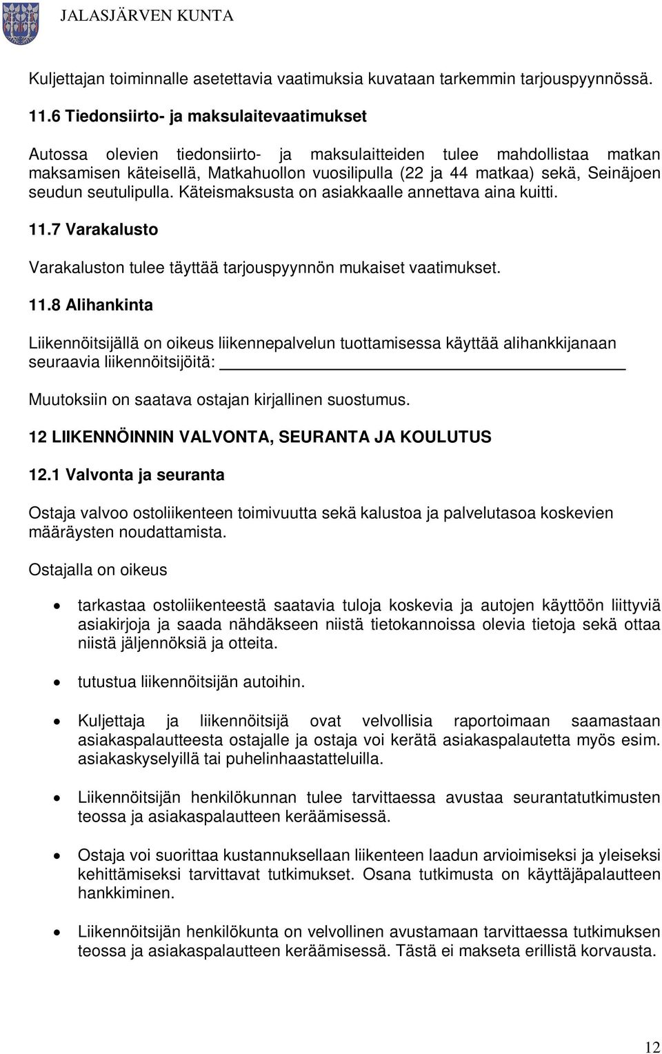 seudun seutulipulla. Käteismaksusta on asiakkaalle annettava aina kuitti. 11.