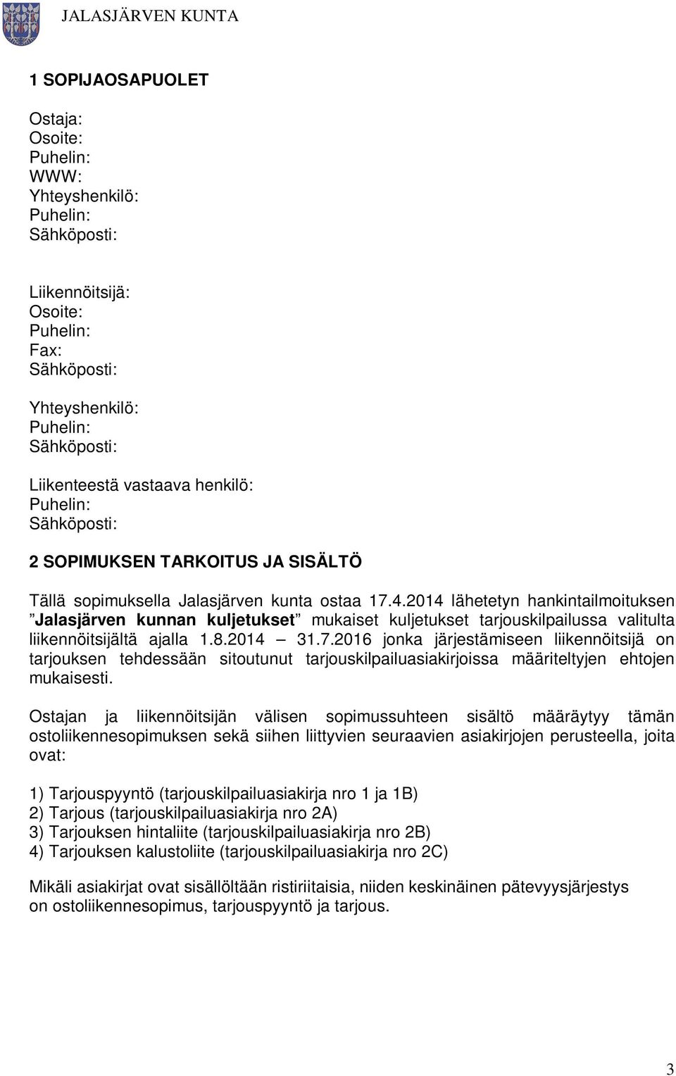 2014 lähetetyn hankintailmoituksen Jalasjärven kunnan kuljetukset mukaiset kuljetukset tarjouskilpailussa valitulta liikennöitsijältä ajalla 1.8.2014 31.7.