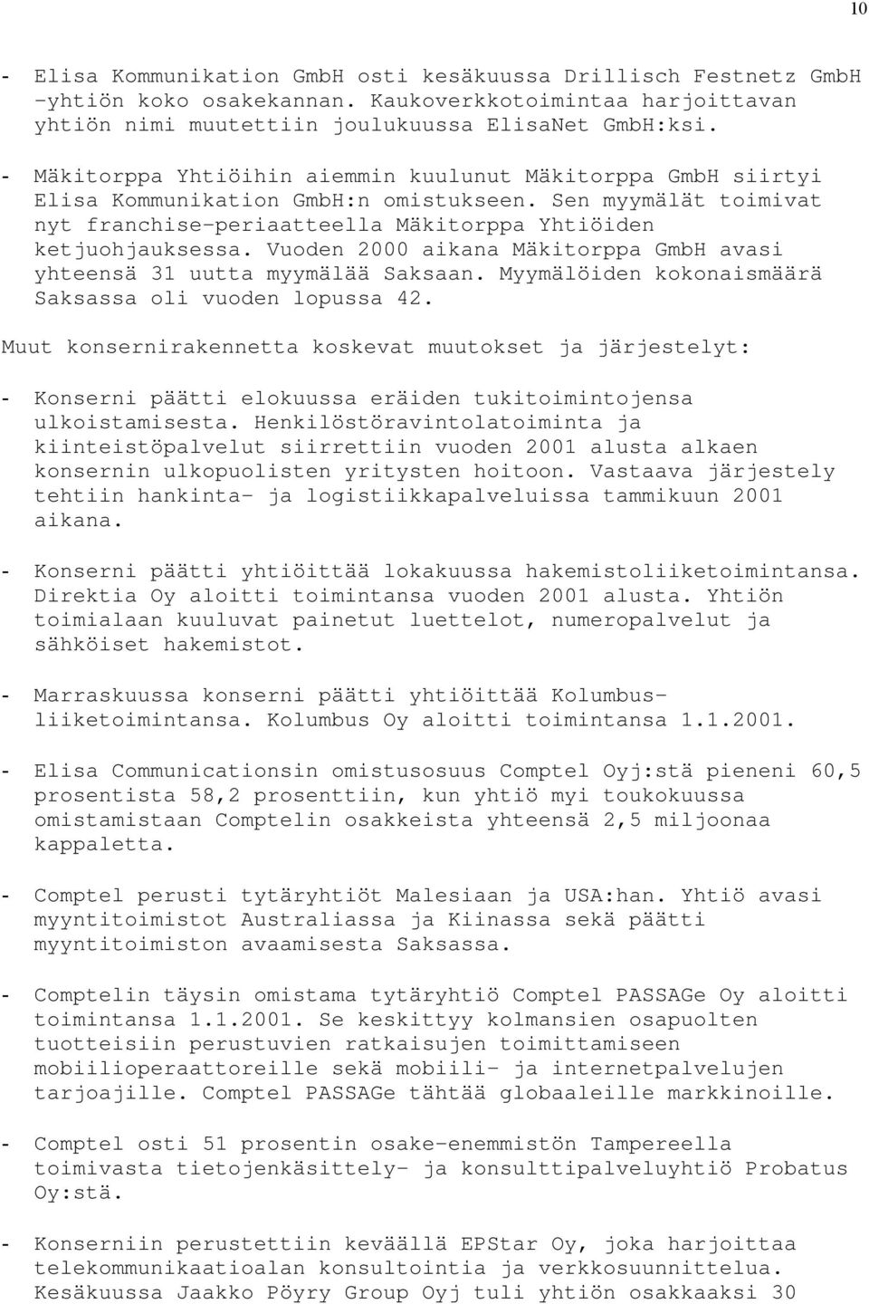 Vuoden 2000 aikana Mäkitorppa GmbH avasi yhteensä 31 uutta myymälää Saksaan. Myymälöiden kokonaismäärä Saksassa oli vuoden lopussa 42.