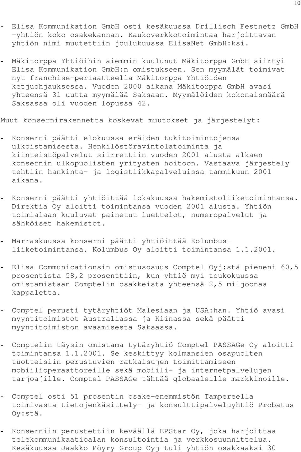 Vuoden 2000 aikana Mäkitorppa GmbH avasi yhteensä 31 uutta myymälää Saksaan. Myymälöiden kokonaismäärä Saksassa oli vuoden lopussa 42.