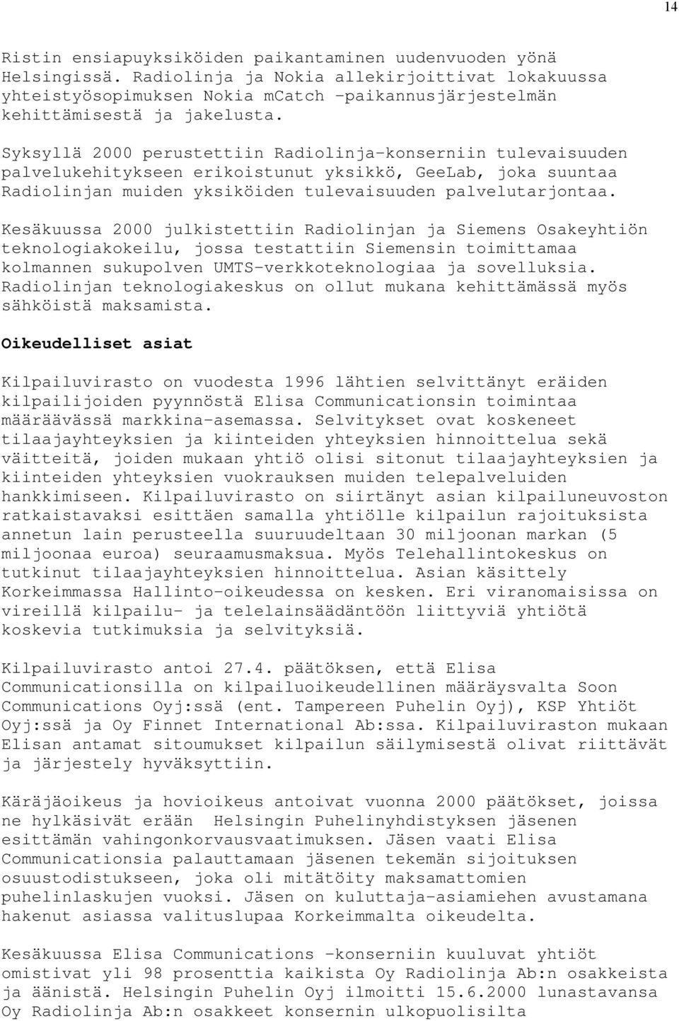 Syksyllä 2000 perustettiin Radiolinja-konserniin tulevaisuuden palvelukehitykseen erikoistunut yksikkö, GeeLab, joka suuntaa Radiolinjan muiden yksiköiden tulevaisuuden palvelutarjontaa.