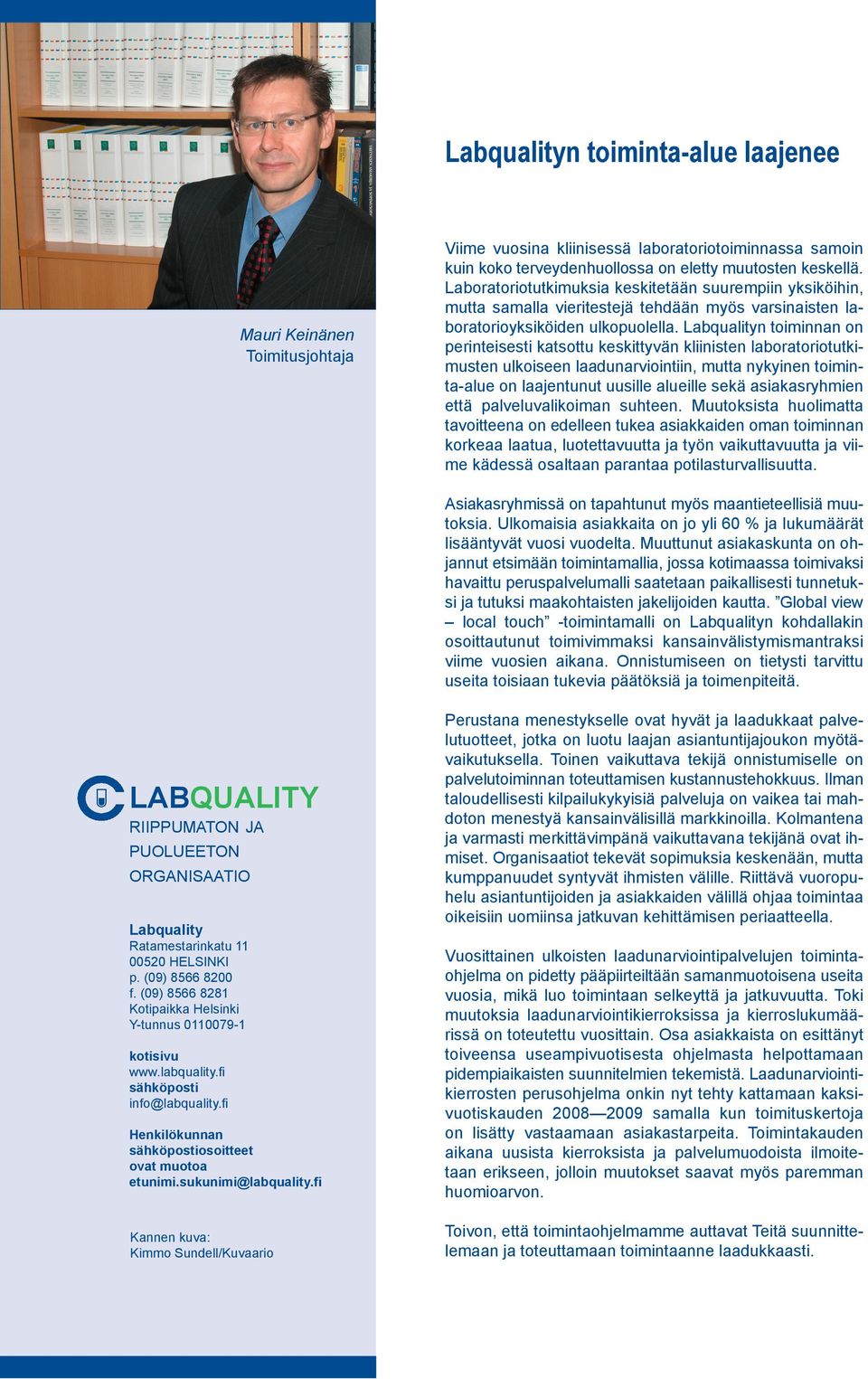 Labqualityn toiminnan on perinteisesti katsottu keskittyvän kliinisten laboratoriotutkimusten ulkoiseen laadunarviointiin, mutta nykyinen toiminta-alue on laajentunut uusille alueille sekä