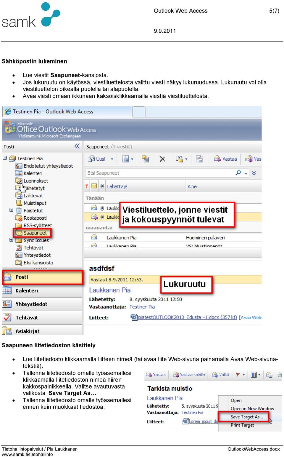 Saapuneen liitetiedoston käsittely Lue liitetiedosto klikkaamalla liitteen nimeä (tai avaa liite Web-sivuna painamalla Avaa Web-sivunatekstiä).