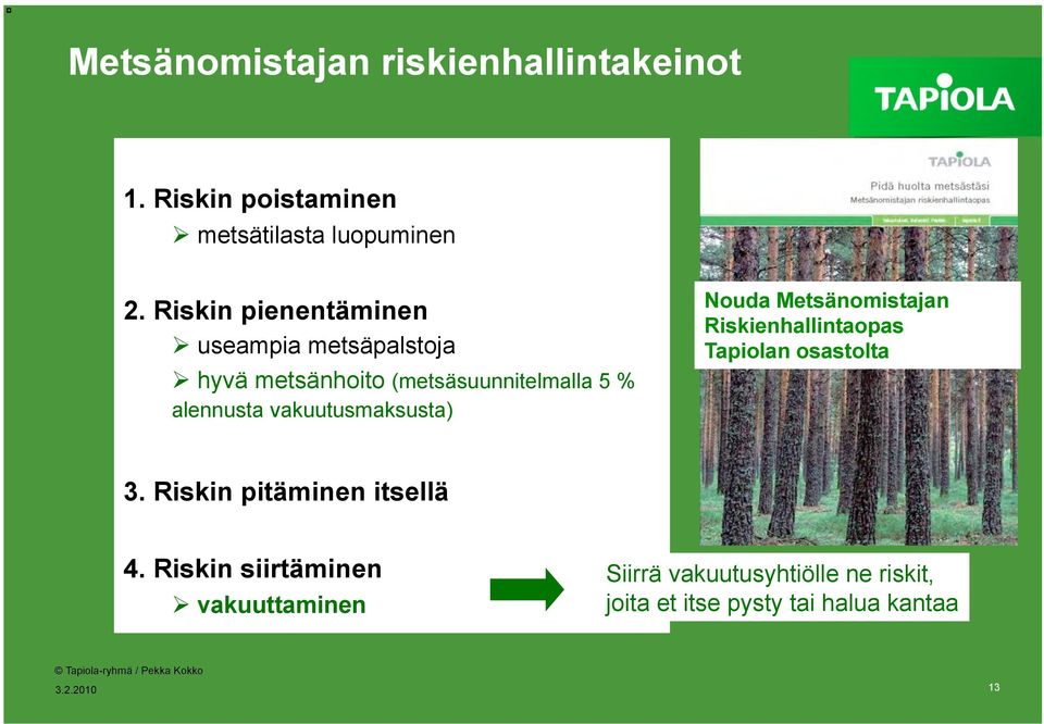 vakuutusmaksusta) Nouda Metsänomistajan Riskienhallintaopas Tapiolan osastolta 3.