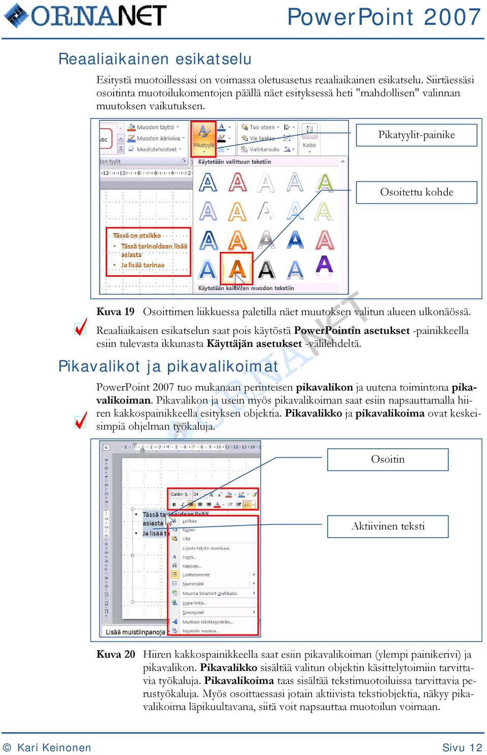 Pikatyylit-painike Osoitettu kohde Kuva 19 Osoittimen liikkuessa paletilla näet muutoksen valitun alueen ulkonäössä.