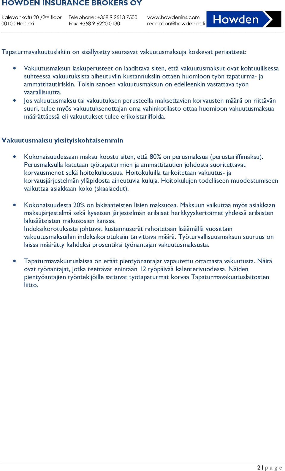 Jos vakuutusmaksu tai vakuutuksen perusteella maksettavien korvausten määrä on riittävän suuri, tulee myös vakuutuksenottajan oma vahinkotilasto ottaa huomioon vakuutusmaksua määrättäessä eli