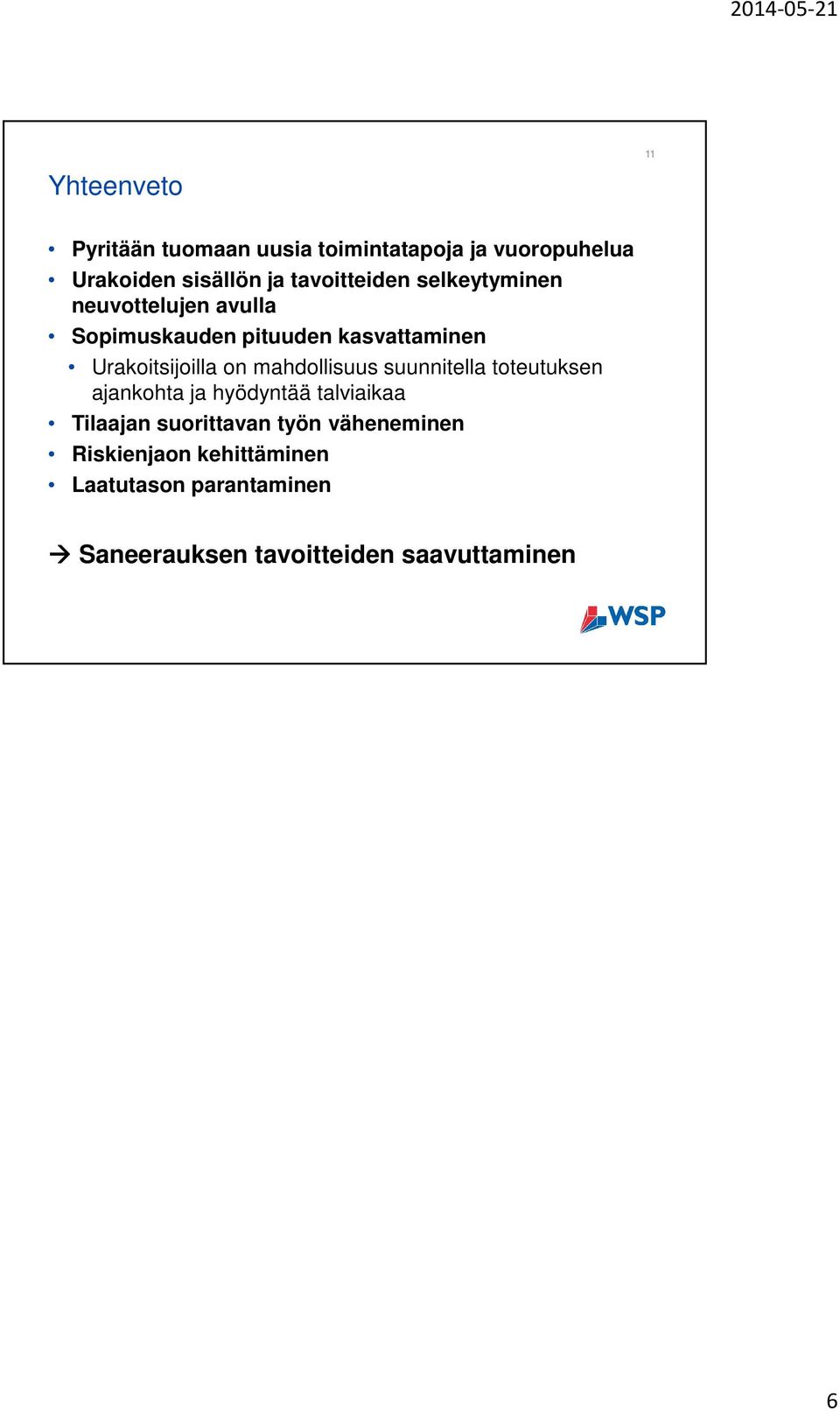 Urakoitsijoilla on mahdollisuus suunnitella toteutuksen ajankohta ja hyödyntää talviaikaa Tilaajan