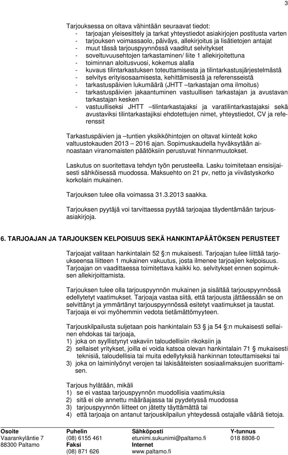 toteuttamisesta ja tilintarkastusjärjestelmästä - selvitys erityisosaamisesta, kehittämisestä ja referensseistä - tarkastuspäivien lukumäärä (JHTT tarkastajan oma ilmoitus) - tarkastuspäivien