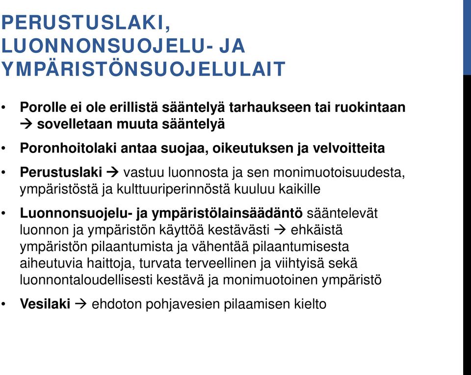 kaikille Luonnonsuojelu- ja ympäristölainsäädäntö sääntelevät luonnon ja ympäristön käyttöä kestävästi ehkäistä ympäristön pilaantumista ja vähentää