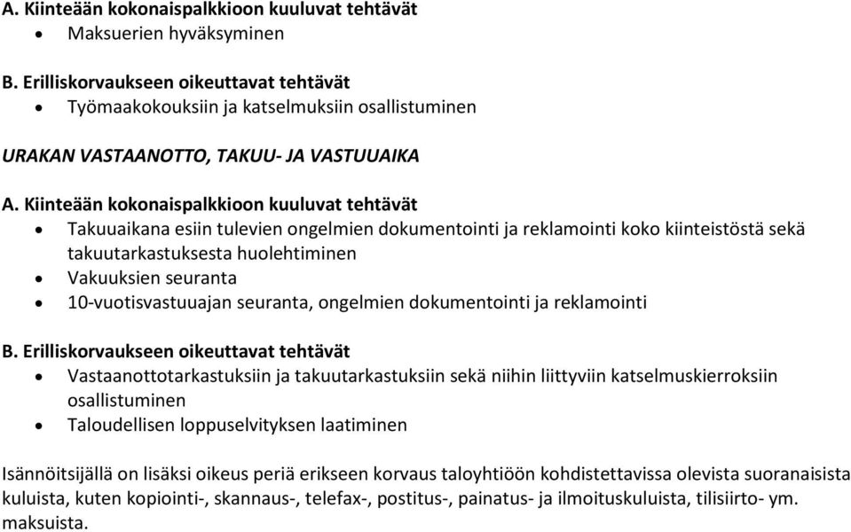 Vastaanottotarkastuksiin ja takuutarkastuksiin sekä niihin liittyviin katselmuskierroksiin osallistuminen Taloudellisen loppuselvityksen laatiminen Isännöitsijällä on lisäksi