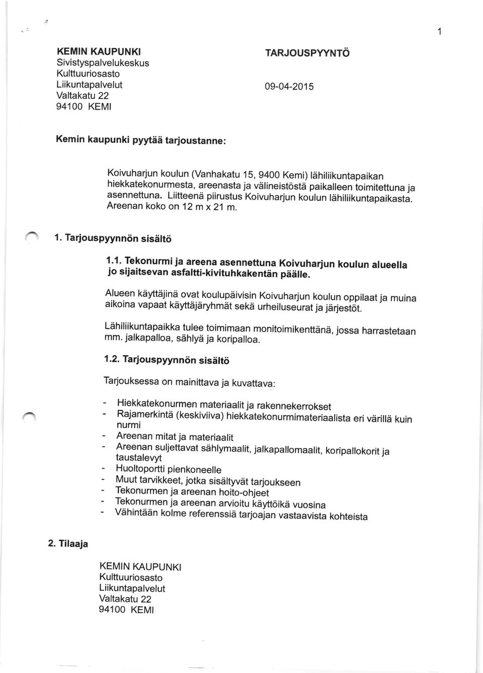 m x 21 m. 1. Tarjouspyynncin sisdltii 1 '1. Tekonurmi ja areena asennettuna Koivuharjun kourun arueeila jo sijaitsevan asfalfti_kivituhkakentdn pidlle.