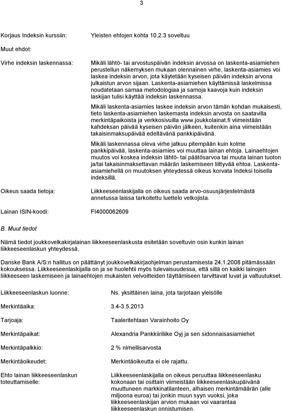 olennainen virhe, laskenta-asiamies voi laskea indeksin arvon, jota käytetään kyseisen päivän indeksin arvona julkaistun arvon sijaan.