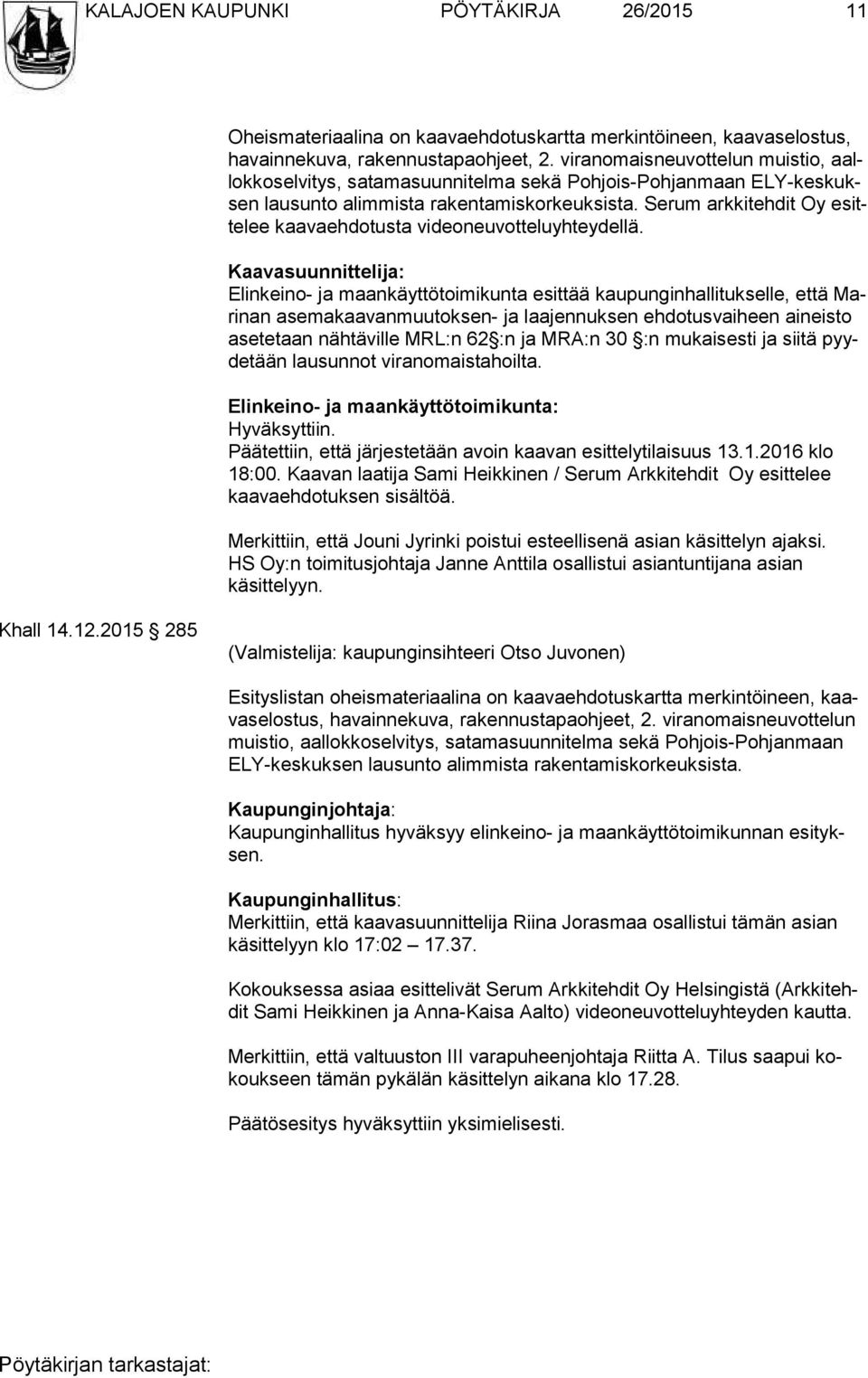 Serum arkkitehdit Oy esitte lee kaavaehdotusta videoneuvotteluyhteydellä.