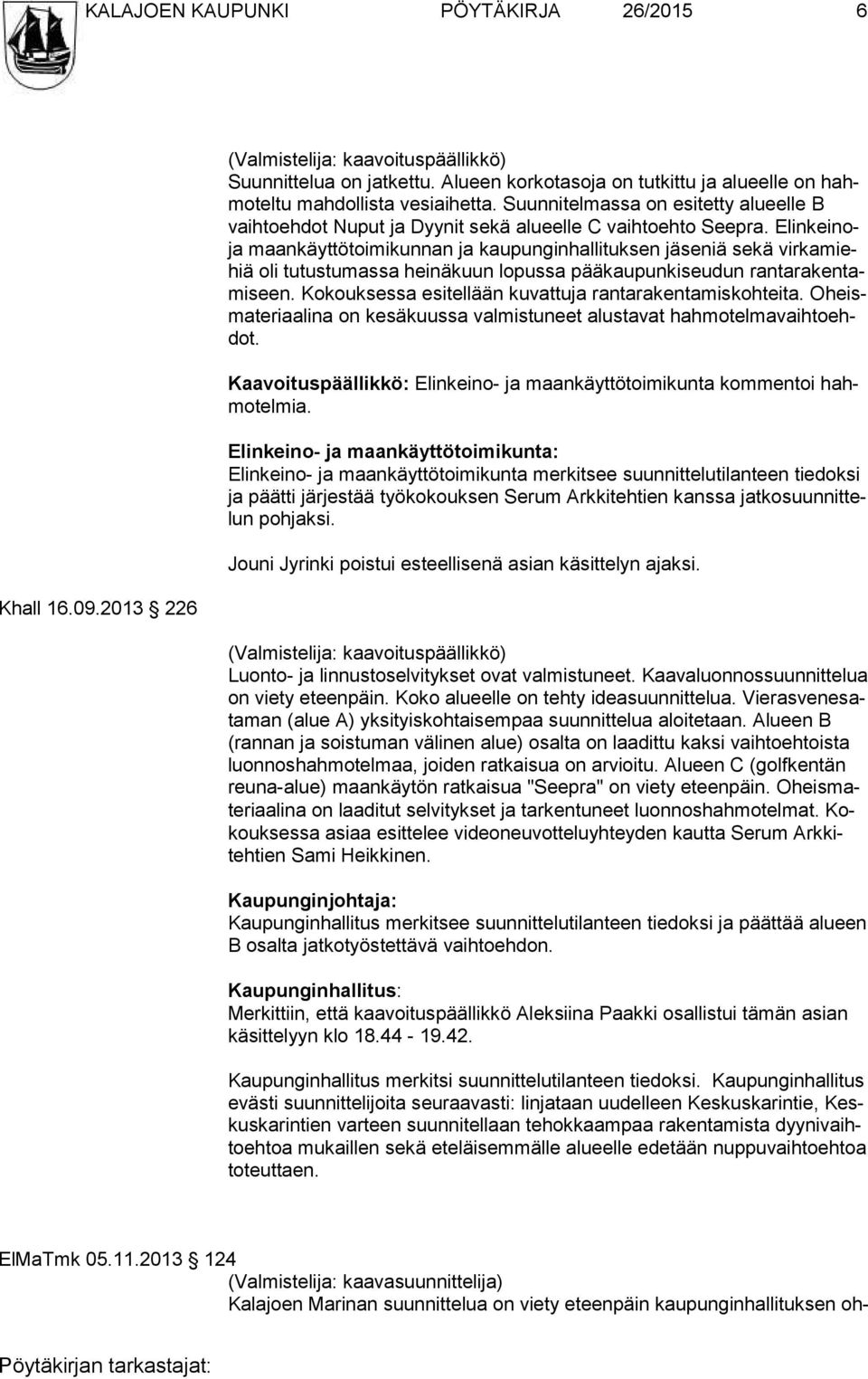 Elinkeinoja maankäyttötoimikunnan ja kaupunginhallituksen jäseniä sekä virkamiehiä oli tutustumassa heinäkuun lopussa pääkaupunkiseudun rantarakentamiseen.