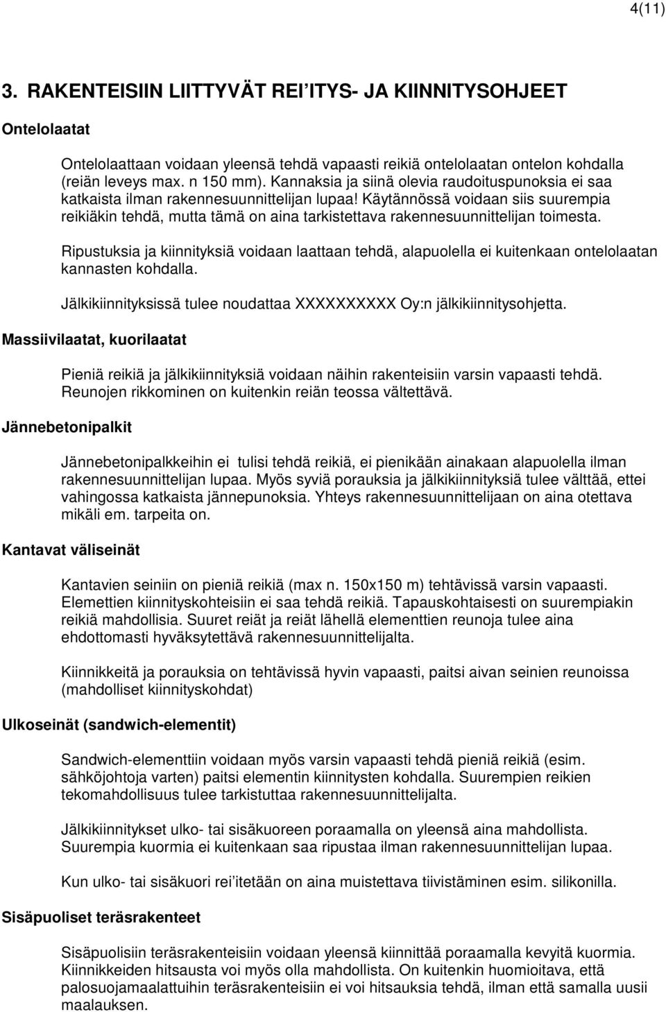 Käytännössä voidaan siis suurempia reikiäkin tehdä, mutta tämä on aina tarkistettava rakennesuunnittelijan toimesta.