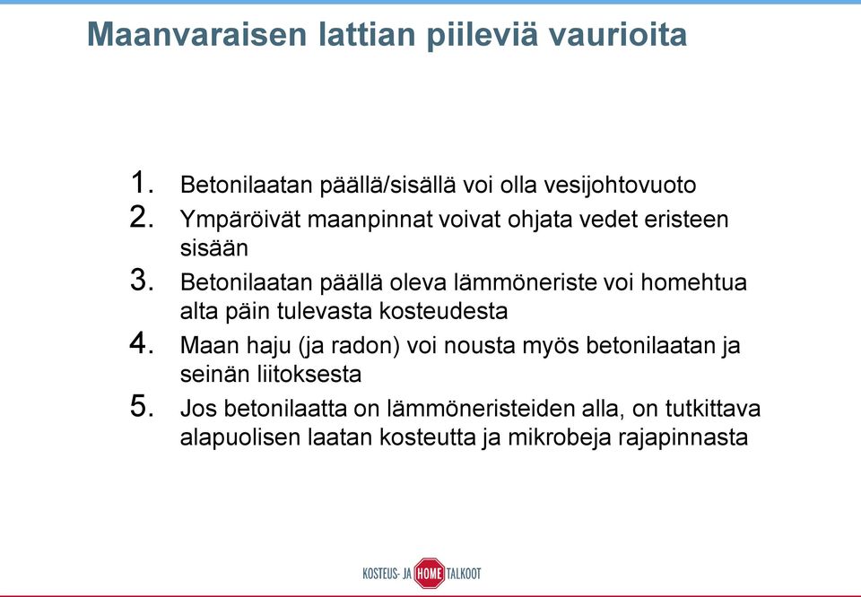 Betonilaatan päällä oleva lämmöneriste voi homehtua alta päin tulevasta kosteudesta 4.