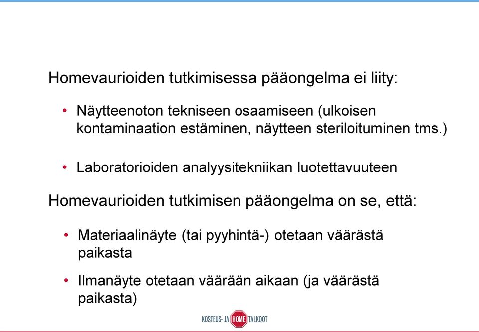 ) Laboratorioiden analyysitekniikan luotettavuuteen Homevaurioiden tutkimisen pääongelma