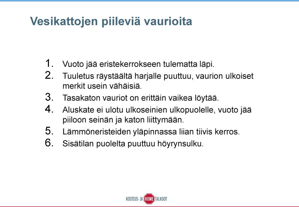 Tasakaton vauriot on erittäin vaikea löytää. 4.