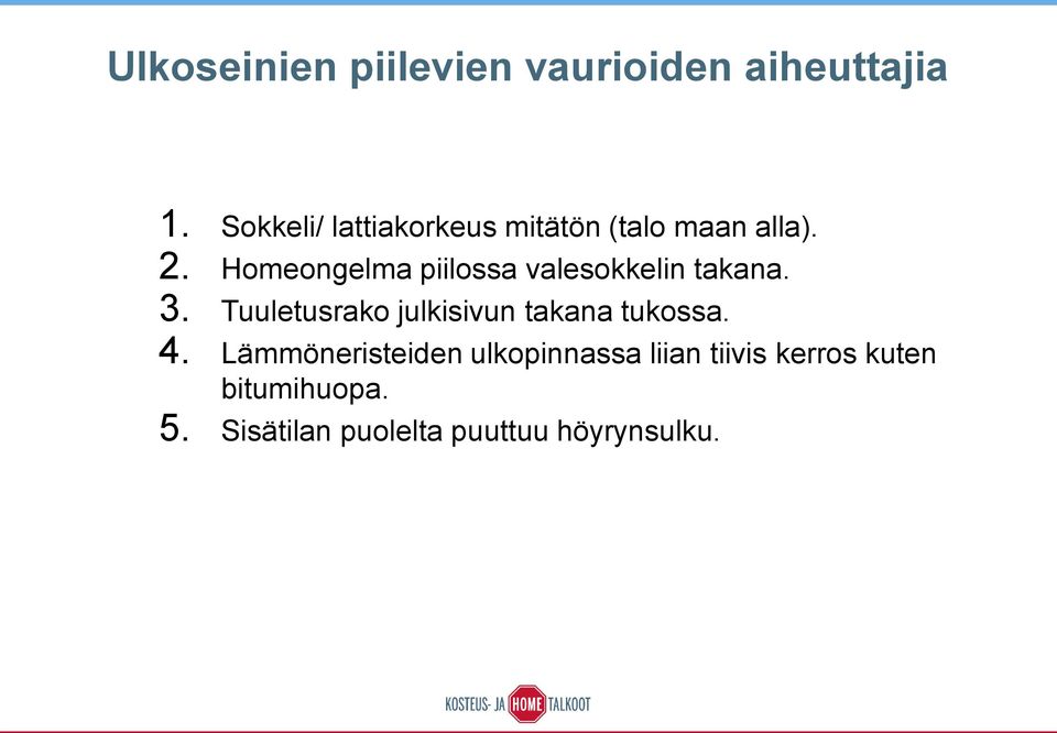 Homeongelma piilossa valesokkelin takana. 3.