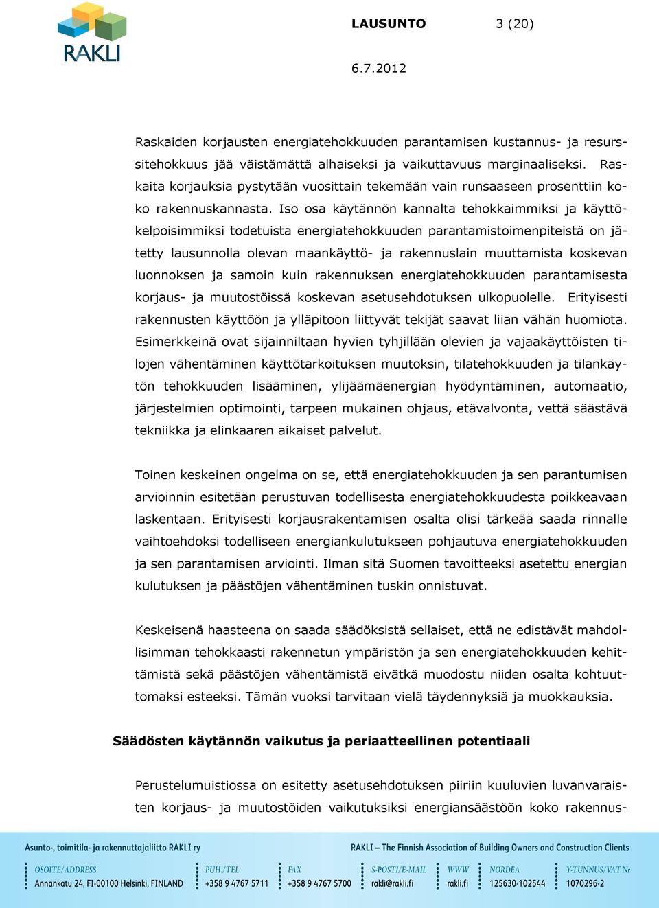 Iso osa käytännön kannalta tehokkaimmiksi ja käyttökelpoisimmiksi todetuista energiatehokkuuden parantamistoimenpiteistä on jätetty lausunnolla olevan maankäyttö- ja rakennuslain muuttamista koskevan