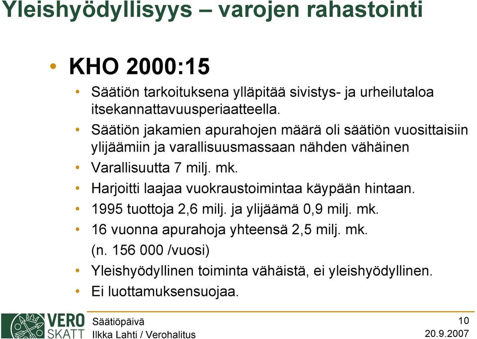 Säätiön jakamien apurahojen määrä oli säätiön vuosittaisiin ylijäämiin ja varallisuusmassaan nähden vähäinen Varallisuutta 7 milj.