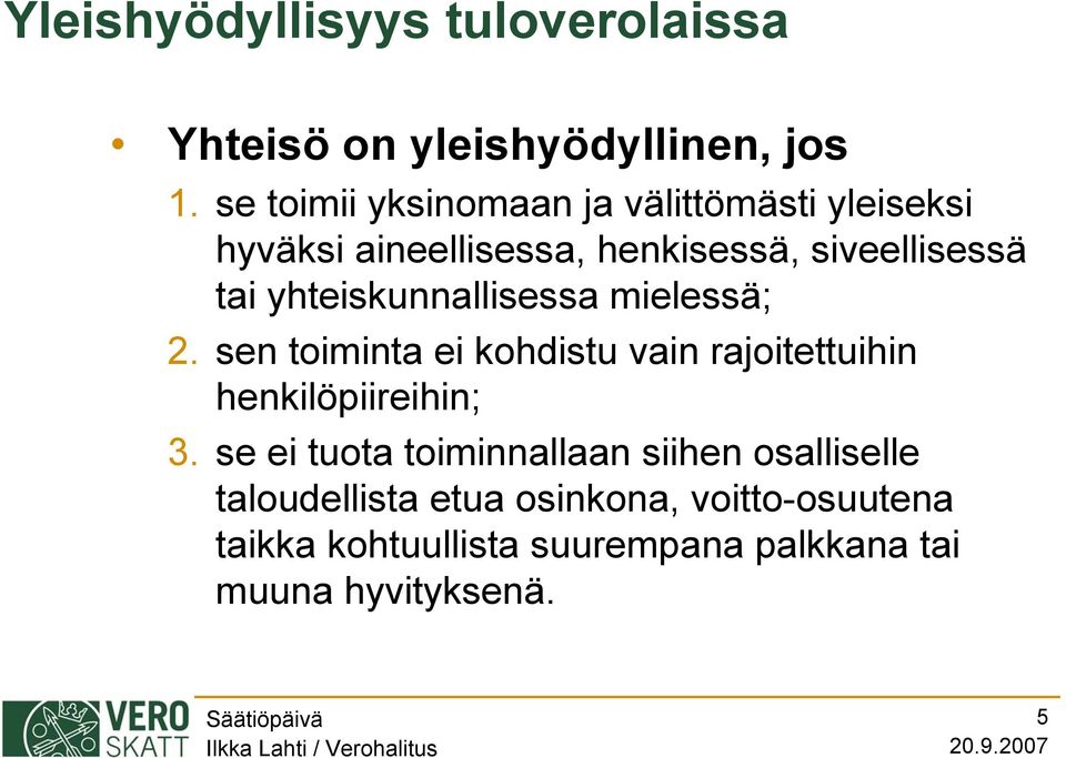 yhteiskunnallisessa mielessä; 2. sen toiminta ei kohdistu vain rajoitettuihin henkilöpiireihin; 3.