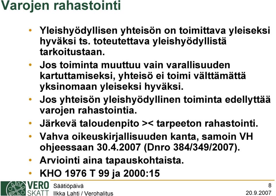 Jos yhteisön yleishyödyllinen toiminta edellyttää varojen rahastointia. Järkevä taloudenpito >< tarpeeton rahastointi.