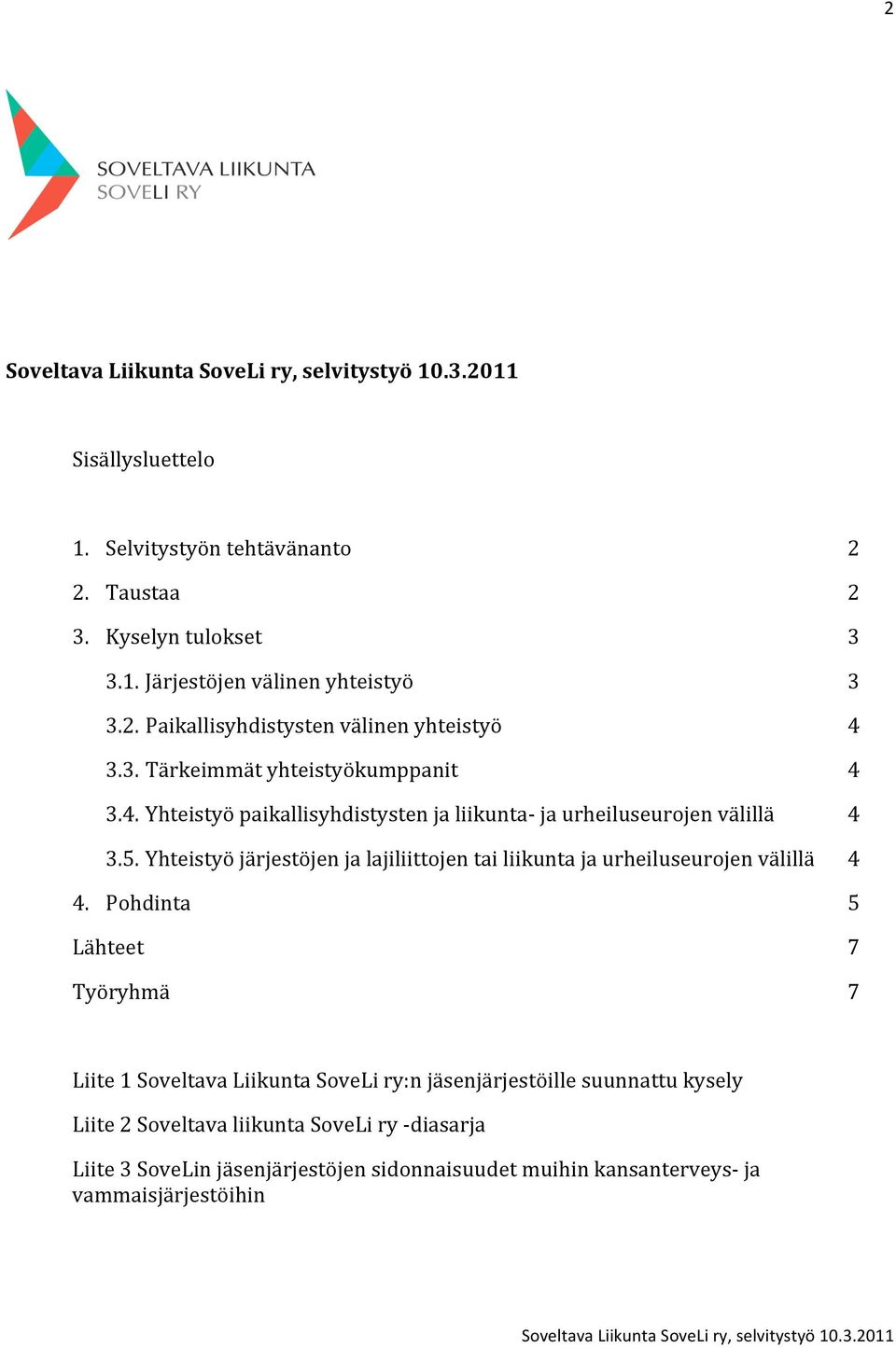 Yhteistyö järjestöjen ja lajiliittojen tai liikunta ja urheiluseurojen välillä 4 4.