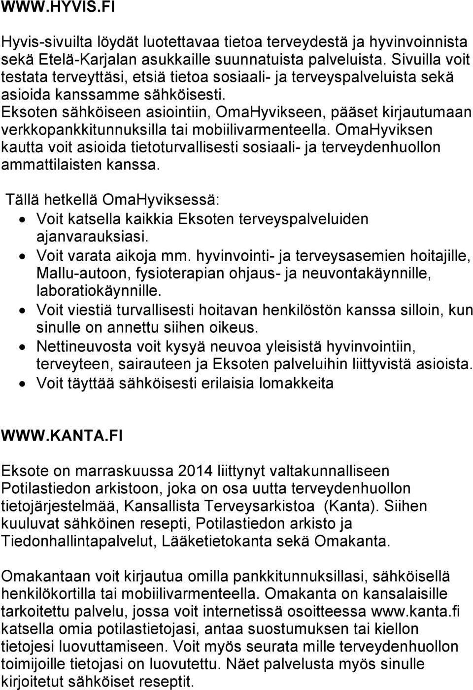 Eksoten sähköiseen asiointiin, OmaHyvikseen, pääset kirjautumaan verkkopankkitunnuksilla tai mobiilivarmenteella.