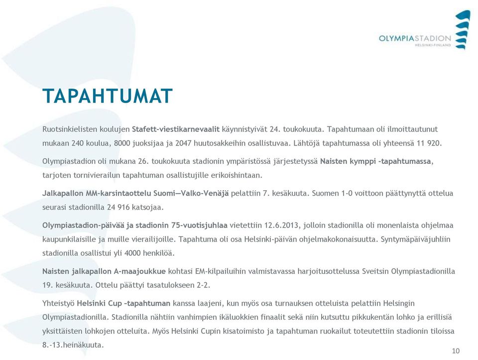 toukokuuta stadionin ympäristössä järjestetyssä Naisten kymppi -tapahtumassa, tarjoten tornivierailun tapahtuman osallistujille erikoishintaan.